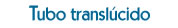 Tubo transl&uacute;cido