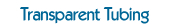 Transparent Tubing